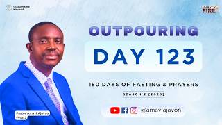 OUTPOURING - Day 123 | Pastor Amavi Ajavon | 150 Days of Fasting & Prayers
