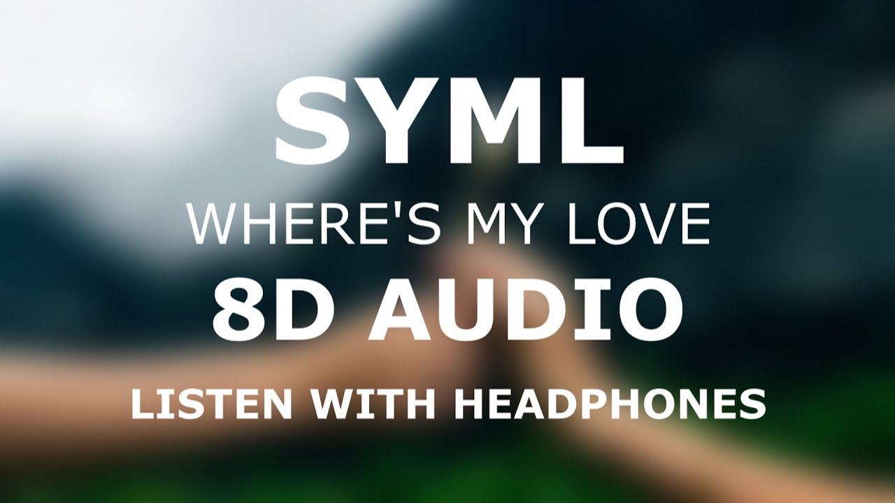 Syml Where S My Love 8d Audio Use Headphones Youtube - syml wheres my love roblox id