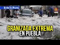 Cubierta de hielo la peor granizada en los ltimos aos en puebla