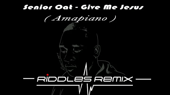 Senior Oat - Give Me Jesus ( Riddles Amapiano Mix.)