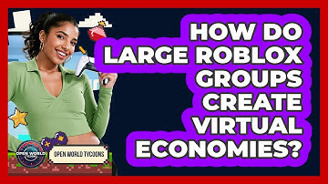 How Do Large Roblox Groups Create Virtual Economies? - Open World Tycoons
