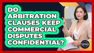 Do Arbitration Clauses Keep Commercial Disputes Confidential?