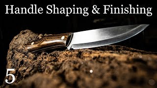 Handle Shaping & Finishing: Knife Making Build-Along #5, The Finale
