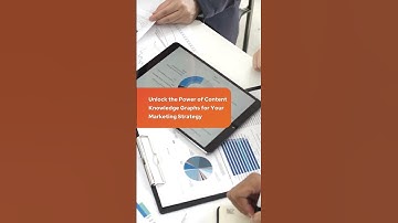 Unlock the Power of Content Knowledge Graphs for Your Marketing Strategy