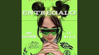 Entregalo (feat. Leroy el de la moña & La Mesia)