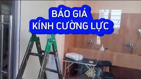 BÁO GIÁ KÍNH CƯỜNG LỰC || BÁO GIÁ CỬA KÍNH CƯỜNG LỰC GIÁ RẺ || CỬA KÍNH CƯỜNG LỰC CÓ MẤY LOẠI?