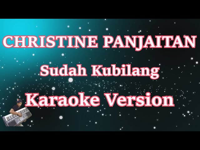 [Karaoke] Christine Panjaitan - SUDAH KU BILANG (KARAOKE) HD class=