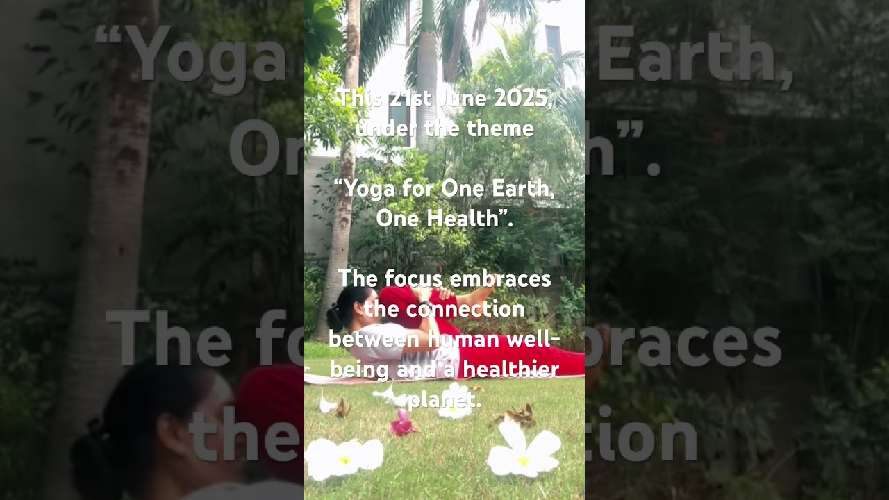 11th International Yoga Day, 21st June 2025, under the theme “Yoga for One Earth, One Health”.