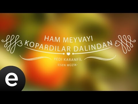 Ham Meyvayı Kopardılar Dalından (Yedi Karanfil) - Esen Müzik