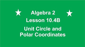 Algebra 2 Lesson 10.4B  Unit Circle and Polar Coordinates by Rick Scarfi