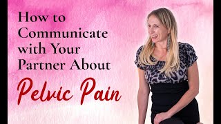 How to Communicate with Your Partner About Pelvic Pain