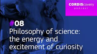 CORDIScovery Ep.8: Philosophy of science the energy and excitement of curiosity