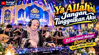 Ya Allah Jangan Tinggalkan Aku 🤲 | DJ Sholawat Melayu Remix | Bunga Music Studio | Viral TikTok