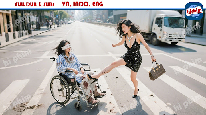 Cô Vợ Mù Ngồi Xe Lăn Bị Bồ Nhí Của Chồng Đẩy Ra Đường Bỏ Rơi Nào Ngờ Sống Sót Trở Về Báo Thù