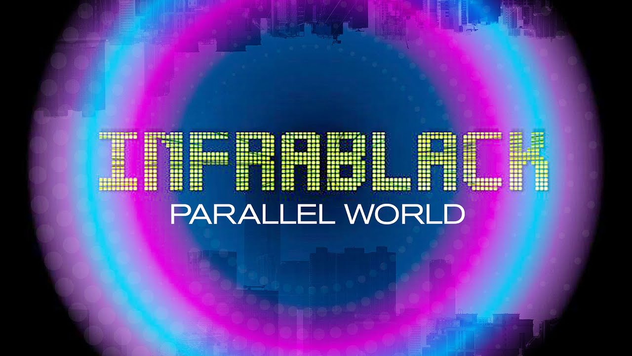 Watch Infrablack - Parallel World (Official Video) on YouTube Watch Infrablack - Parallel World (Official Video) on YouTube