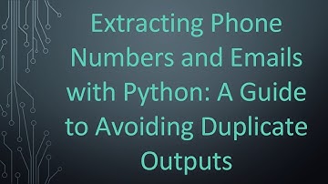 Extracting Phone Numbers and Emails with Python: A Guide to Avoiding Duplicate Outputs