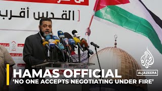 Hamas official: ‘No one accepts negotiating under fire’