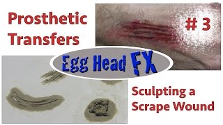 Prosthetic Transfers- Sculpting a Scrape Wound - Part 3
