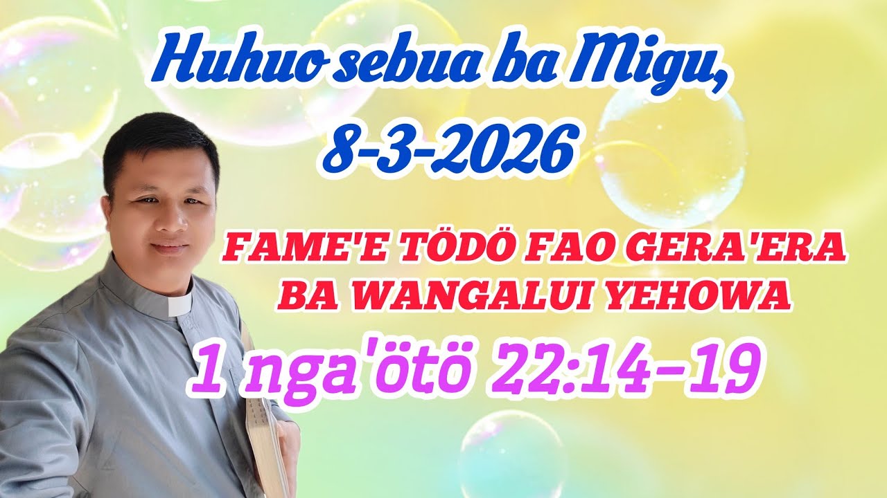 1 nga'ötö 22:14-19 ll huhuo sebua ba Migu 8-3-2026 ll FAME'E TÖDÖ FAO GERA'ERA BA WANGALUI YEHOWA