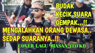 Biasan -Toki Budak Kecik Suara Power.. Mengalahkan Orang Dewasa.. Cover By Capello Buskers