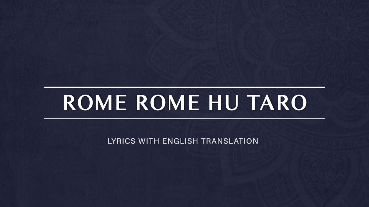 Rome Rome Hu Taro  Lyrics with English Translation  Purity by Bhavik Haria