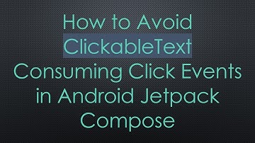 How to Avoid ClickableText Consuming Click Events in Android Jetpack Compose