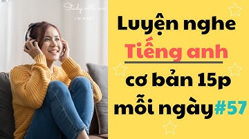 Thử thách Luyện Nghe Tiếng Anh Cơ Bản 15 phút mỗi ngày - Part 57