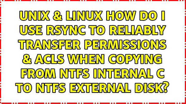 How do I use rsync to reliably transfer permissions & ACLs when copying from NTFS internal C: to...