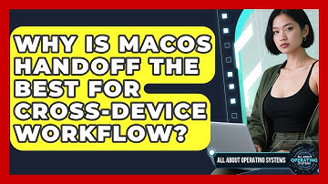 Why Is macOS Handoff The Best For Cross-device Workflow? - All About Operating Systems