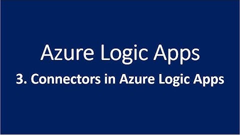 3. Connectors in Azure Logic Apps