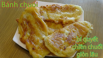 Bánh Chuối Chiên - Cách làm Bánh Chuối Trong Mềm Ngoài Giòn Đơn Giản.