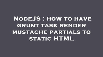NodeJS : how to have grunt task render mustache partials to static HTML