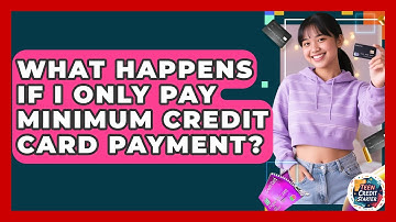 What Happens If I Only Pay Minimum Credit Card Payment? - Teen Credit Starter