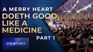 A Merry Heart Doeth Good Like A Medicine, Part 1 | Jesse Duplantis