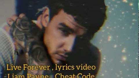 Live forever , lyrics video. Liam Payne , Cheat Code