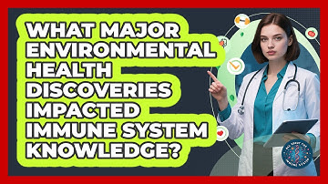 What Major Environmental Health Discoveries Impacted Immune System Knowledge?