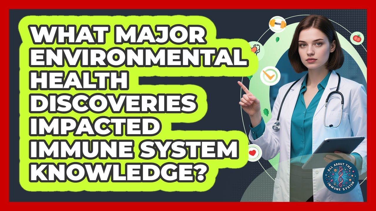 What Major Environmental Health Discoveries Impacted Immune System Knowledge?