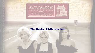 The Chicks - I believe in Love