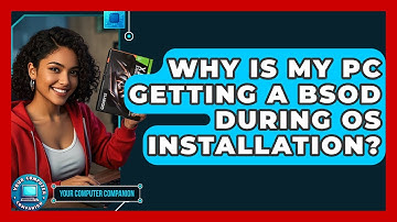Why Is My PC Getting A BSOD During OS Installation? - Your Computer Companion