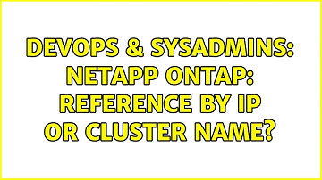 DevOps & SysAdmins: NetApp OnTap: Reference by IP or Cluster Name? (2 Solutions!!)