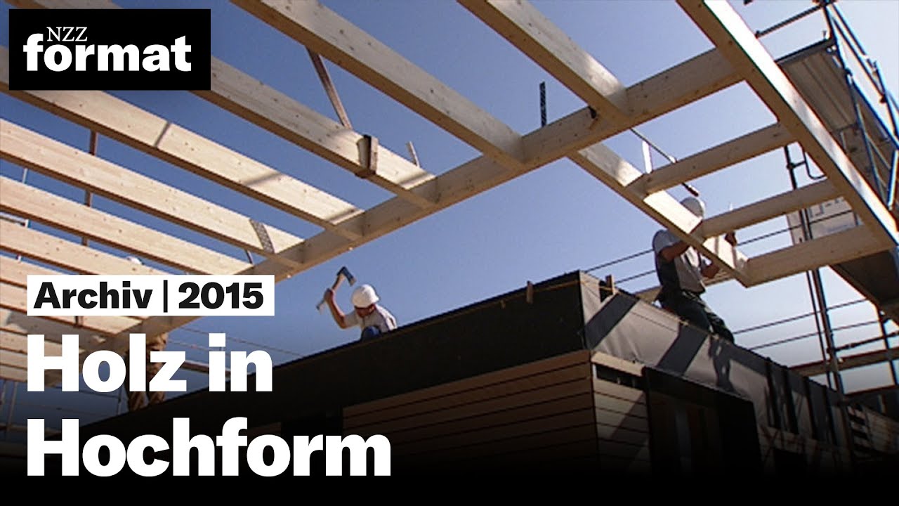 Holz in Hochform - Dokumentation von NZZ Format