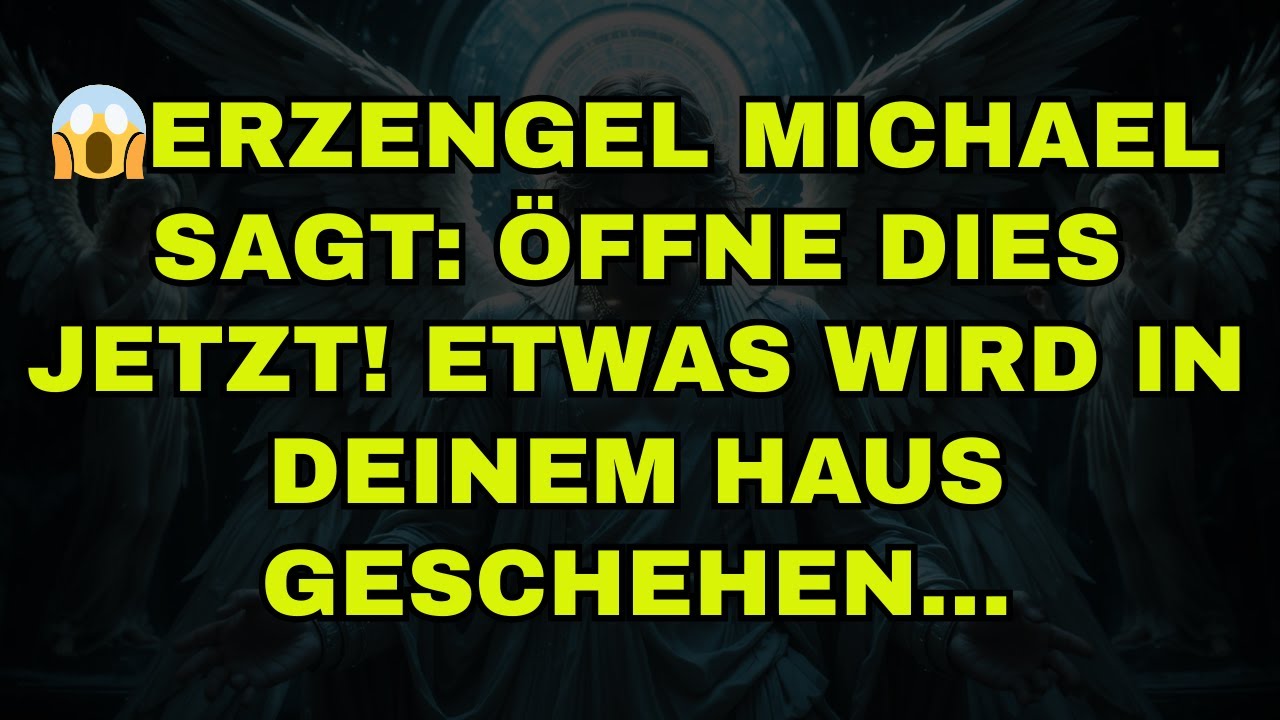 😱ERZENGEL MICHAEL SAGT: ÖFFNE DIES JETZT! ETWAS WIRD IN DEINEM HAUS GESCHEHEN…
