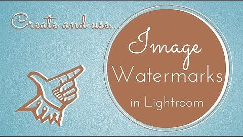 Use Images as Transparent Watermarks - Learn to Create Watermarks for Lightroom