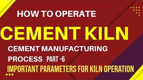 How to operate Cement Kiln Part 6- Important parameters for Kiln operation.