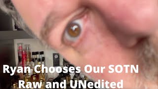 Continued From IG Stories - See the FINAL RESULTS -  Ryan Chooses Our SOTN- UNEDITED!