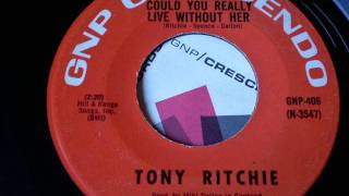 TONY RITCHIE - Could you really live without her