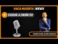Escuchá la edición 252 - Vaca Muerta News Radio