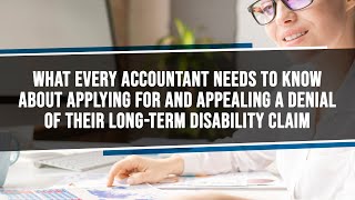 What Every Accountant Needs To Know About Applying For LTD Benefits \& Appealing A Claims Denial