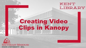 Creating Video Clips in Kanopy