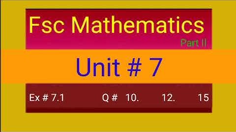 (fsc part 2) unit#7(Ex#7.1).Q # 10. 12. 15. (Fsc part II)  urdu/English/hindi